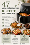47 magas fehérjetartalmú recept air fryerhez + 7 napos étrend + bevásárlólista