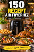150 Air Fryer recept – Finoman, gyorsan és felesleges zsiradék nélkül